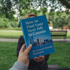 How to Find Your Next Job in Canada: Six Proven Strategies